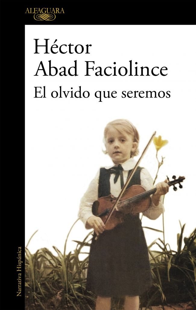 El olvido que seremos, de Abad Faciolince, Héctor | portada del libro