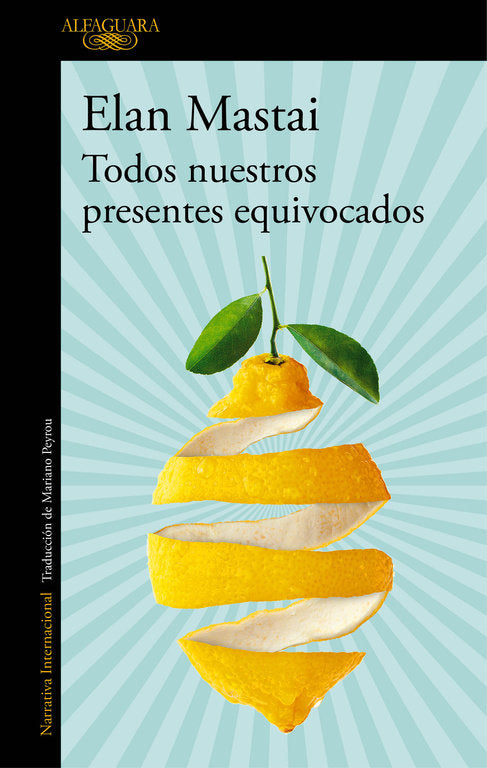 Todos nuestros presentes equivocados, de Mastai, Elan | portada del libro