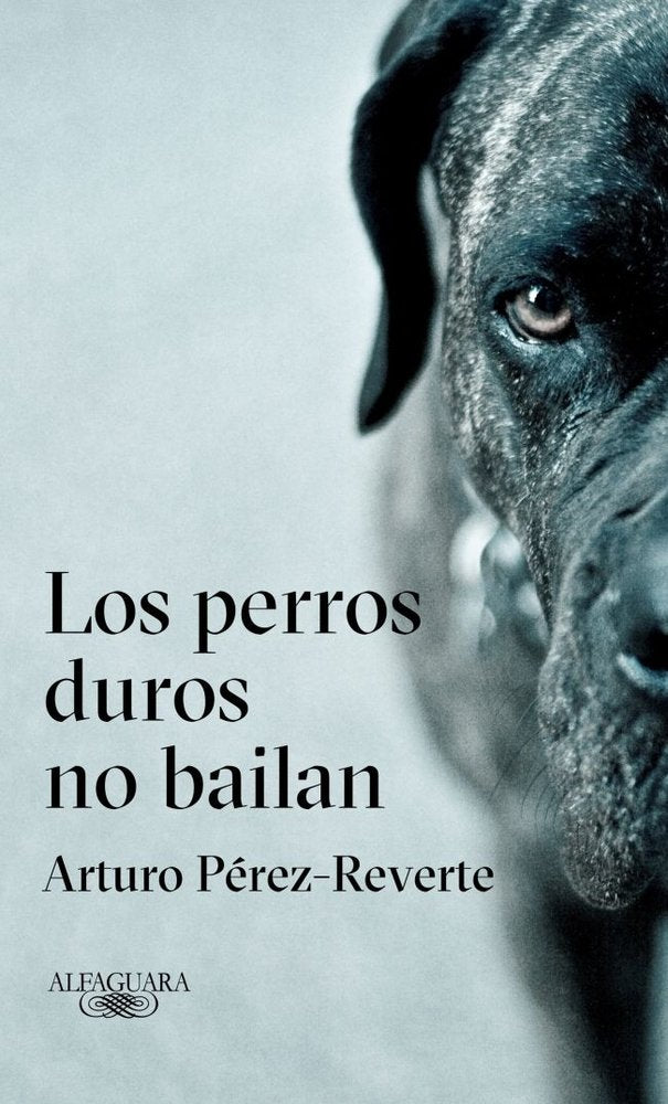 Los perros duros no bailan, de Pérez-Reverte, Arturo | portada del libro