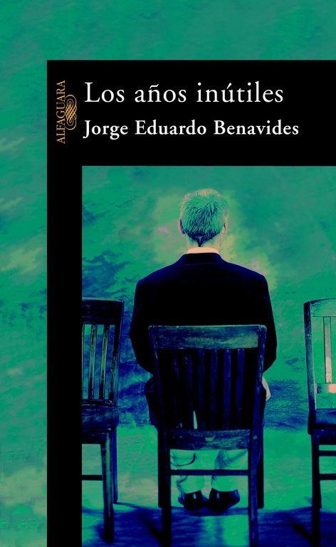 Los años inútiles, de Benavides, Jorge Eduardo | portada del libro