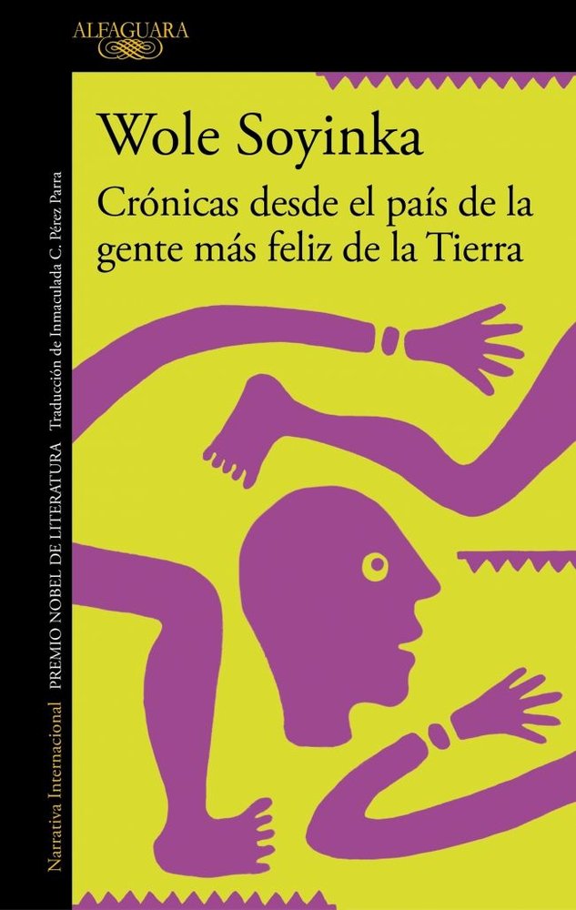 CRONICAS DESDE EL PAIS DE LA GENTE MAS FELIZ DE LA TIERRA, de SOYINKA, WOLE | portada del libro