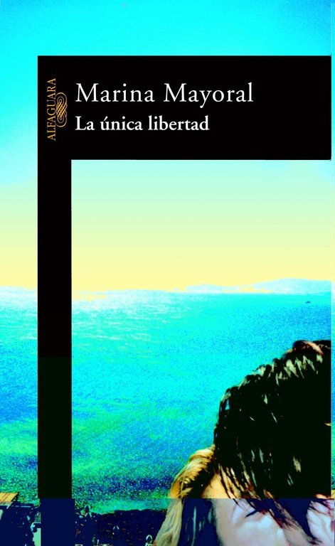 La única libertad, de Mayoral, Marina | portada del libro