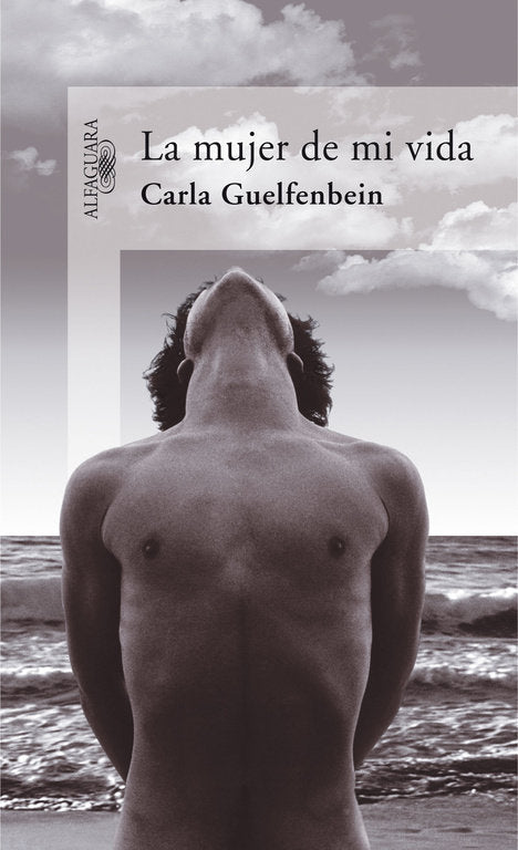 La mujer de mi vida, de Guelfenbein, Carla | portada del libro