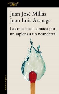 LA CONCIENCIA CONTADA POR UN SAPIENS A UN NEANDERTAL, de MILLAS, JUAN JOSE | portada del libro