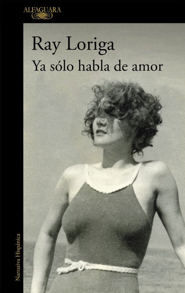 Ya sólo habla de amor, de Loriga, Ray | portada del libro