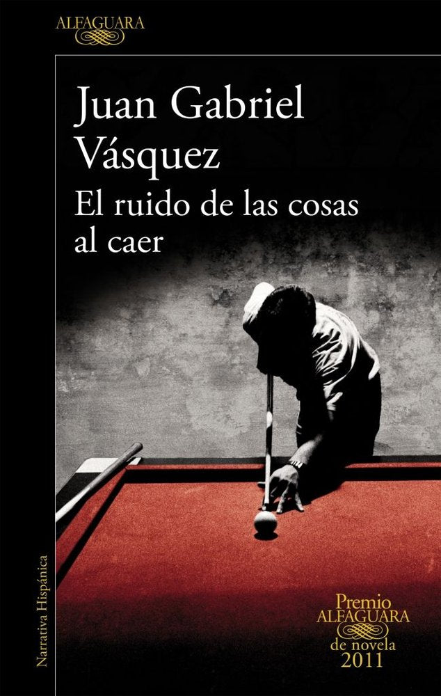 El ruido de las cosas al caer (Premio Alfaguara de novela 2011), de Vásquez, Juan Gabriel | portada del libro