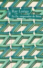 Za Za, emperador de Ibiza, de Ray Loriga | portada del libro