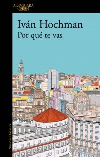POR QUE TE VAS, de HOCHMAN, IVAN | portada del libro