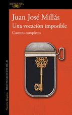 Una vocación imposible. Cuentos completos, de Juan José Millás | portada del libro