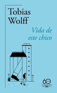 VIDA DE ESTE CHICO, de WOLFF, TOBIAS | portada del libro