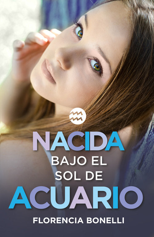 Nacida bajo el sol de Acuario, de Bonelli, Florencia | portada del libro