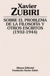 Sobre el problema de la filosofía y otros escritos (1932-1944), de Zubiri Apalategui, Xavier | portada del libro