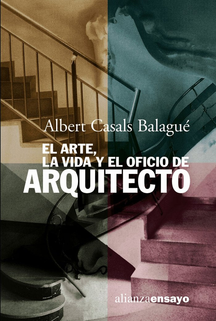 El arte, la vida y el oficio de arquitecto, de Casals Balagué, Alberto | portada del libro