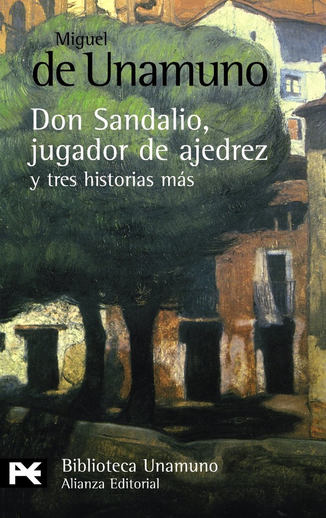 La novela de Don Sandalio, jugador de ajedrez, y tres historias más, de Unamuno, Miguel de | portada del libro