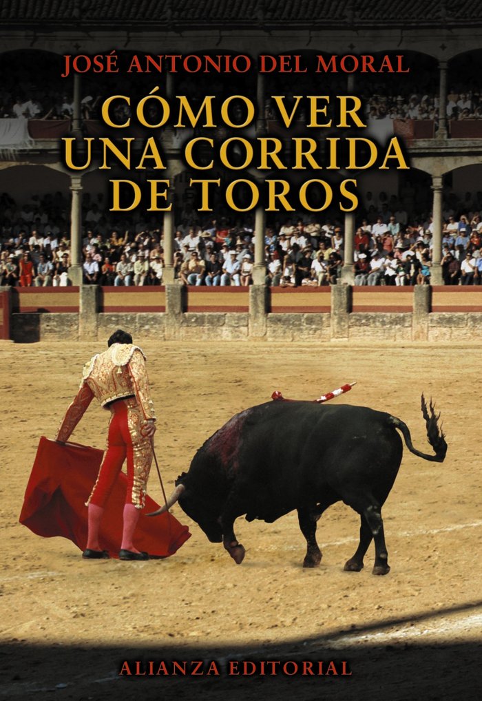 Cómo ver una corrida de toros, de Moral, José Antonio del | portada del libro