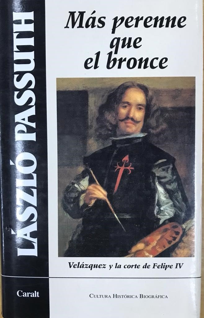 MAS PERENNE QUE EL BRONCE.VELAZQUEZ Y LA CORTE FELIPE 4, de Passuth, László | portada del libro