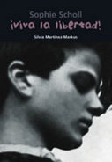 Sophie Scholl ¡Viva la libertad!, de Martínez-Markus, Silvia | portada del libro