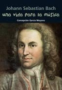 Johann Sebastian Bach. Una vida para la música, de García Moyano, Conchita | portada del libro