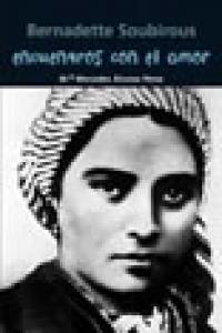 Bernadette Soubirous. Encuentros con el amor, de Álvarez Pérez, María Mercedes | portada del libro