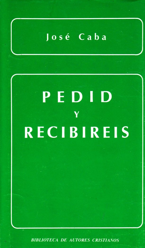 Pedid y recibiréis. La oración de petición en la enseñanza evangélica, de Caba | portada del libro