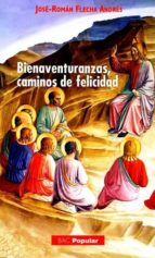 BIENAVENTURANZAS, CAMINOS DE FELICIDAD, de JOSE RAMON FLECHA ANDRES | portada del libro