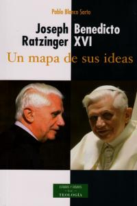 Joseph Ratzinger - Benedicto XVI: un mapa de sus ideas, de Blanco Sarto, Pablo | portada del libro