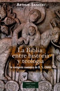 La Biblia: entre historia y teología. La exégesis canónica de B. S. Childs, de Sanecki, Arthur, scj | portada del libro