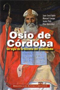 Osio de Córdoba. Un siglo de la historia del cristianismo, de Ayán Calvo, Juan José | portada del libro