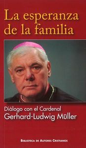 La esperanza de la familia. Diálogo con el Cardenal Gerhard-Ludwig Müller, de Müller, Gerhard-Ludwig | portada del libro