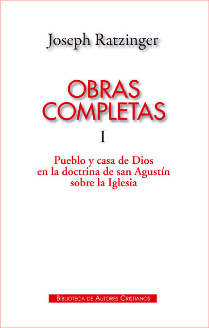 Obras completas de Joseph Ratzinger. I: Pueblo y casa de Dios en la doctrina de san Agustín sobre la, de Ratzinger, Joseph | 