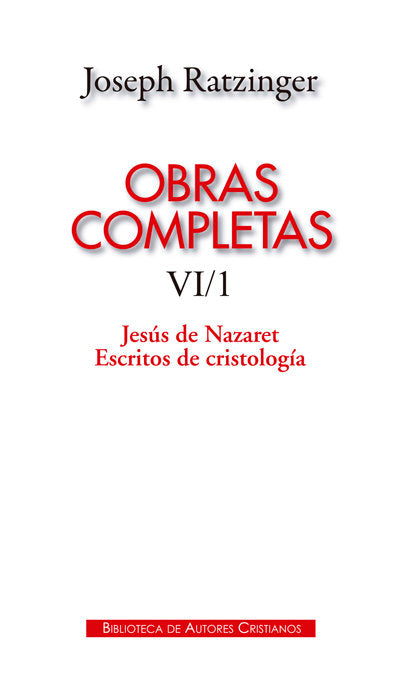 Obras completas de Joseph Ratzinger. VI/1: Jesús de Nazaret. Escritos de cristología, de Ratzinger, Joseph | portada del libr