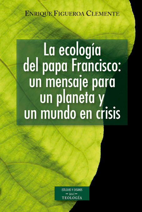 La ecología del papa Francisco: un mensaje para un planeta y un mundo en crisis, de Figueroa Clemente, Enrique | portada del 
