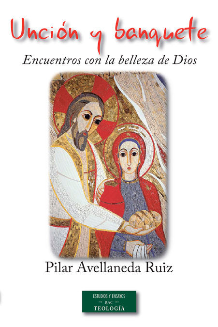 Unción y banquete: encuentros con la belleza de Dios, de Avellaneda Ruiz, Pilar | portada del libro