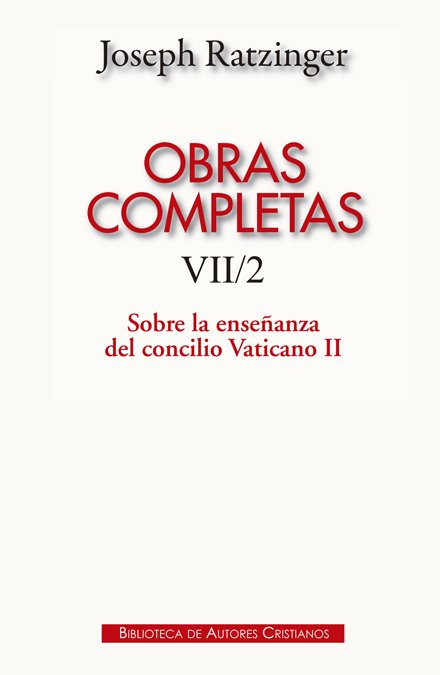 Obras completas de Joseph Ratzinger. VII/2: Sobre la enseñanza del Concilio Vaticano II, de Ratzinger, Joseph | portada del l