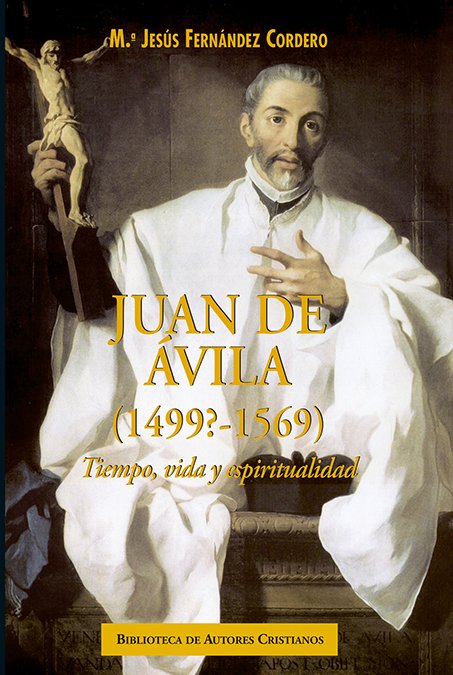 Juan de Ávila (1499?-1569). Tiempo, vida y espiritualidad, de Fernández Cordero | portada del libro