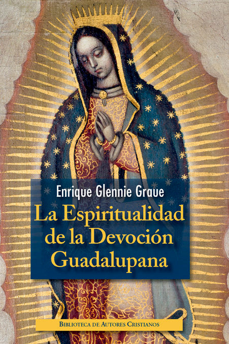 La espiritualidad de la Devoción Guadalupana, de Glennie Graue, Enrique | portada del libro