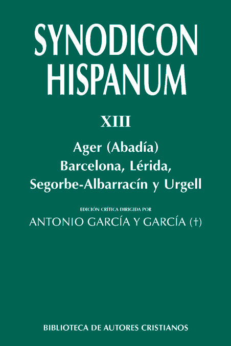 Synodicon Hispanum. XIII: Ager (Abadía), Barcelona, Lérida, Segorbe-Albarracín y Urgell, de Cantelar Rodríguez, Francisco | p