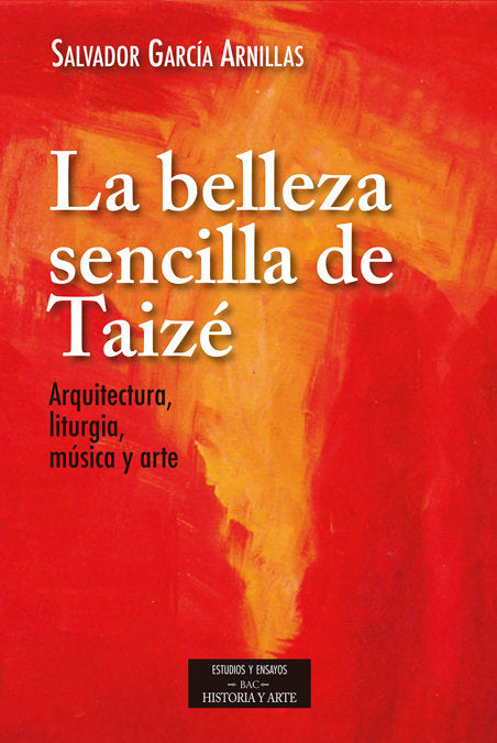 La belleza sencilla de Taizé. Aquitectura, liturgia, música y arte, de García Arnillas, Salvador | portada del libro