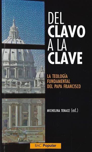 Del clavo a la clave. La teología fundamental del papa Francisco, de Tenace, Michelina | portada del libro