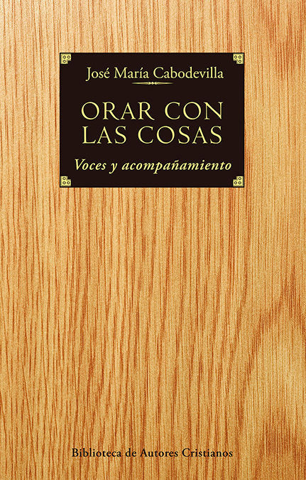 Orar con las cosas, de Cabodevilla Sánchez, José María | portada del libro