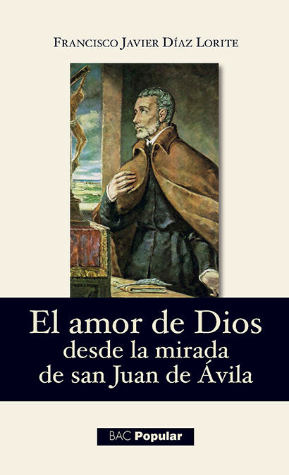 El amor de Dios desde la mirada de san Juan de Ávila, de Diaz Lorite, Francisco Javier | portada del libro
