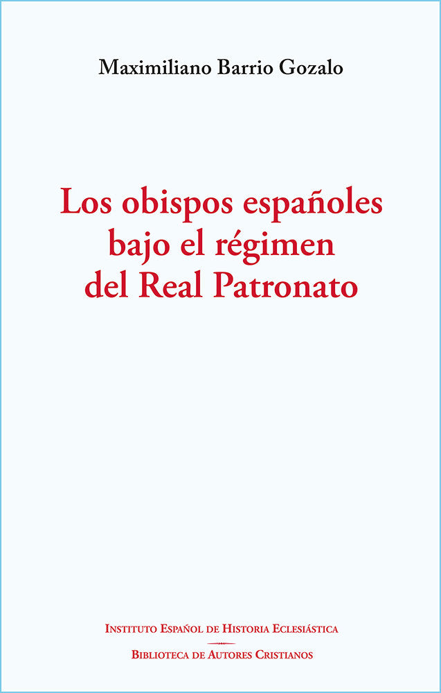 LOS OBISPOS ESPAÑOLES BAJO EL REGIMEN DEL REAL PATRONATO, de BARRIO GOZALO, MAXIMILIANO | portada del libro