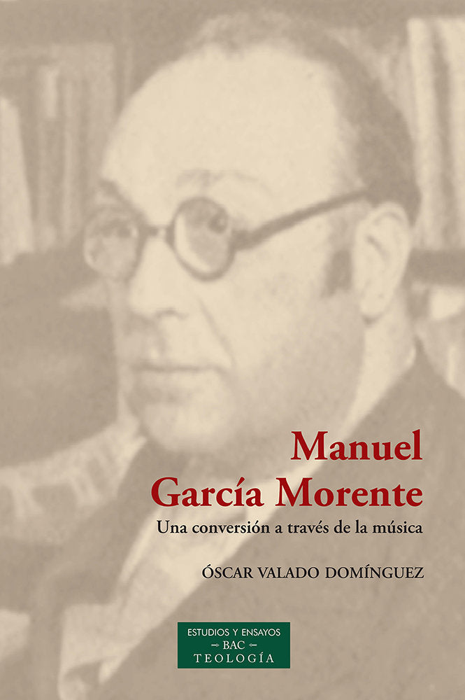 MANUEL GARCIA MORENTE UNA CONVERSION A TRAVES DE LA MUSICA, de OSCAR VALADO DOMINGUEZ | portada del libro