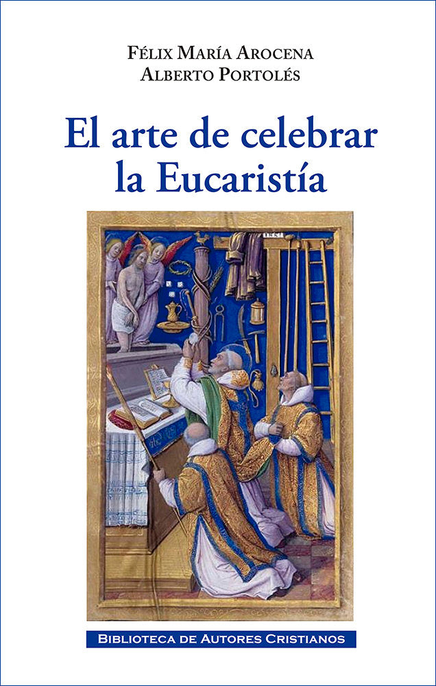 EL ARTE DE CELEBRAR LA EUCARISTIA, de FELIX MARÍA AROCENA | portada del libro