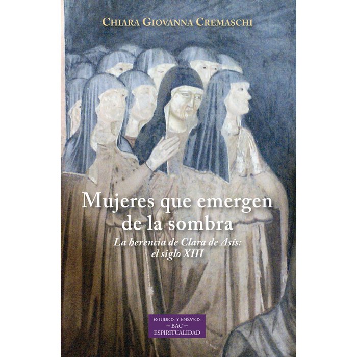 MUJERES QUE EMERGEN DE LA SOMBRA LA HERENCIA DE CLARA DE AS, de CHIARA GIOVANNA CREMASCHI | portada del libro