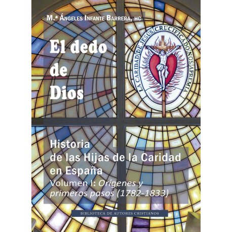 EL DEDO DE DIOS HISTORIA DE LAS HIJAS DE LA CARIDAD 1, de MARIA DE LOS ANGELES INFANTE BARRERA | portada del libro