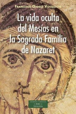 LA VIDA OCULTA DEL MESIAS EN LA SAGRADA FAMILIA DE NAZARET, de FRANCESCO GIOSUE VOLTAGGIO | portada del libro