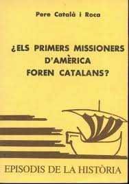 ELS PRIMERS MISSIONERS D'AMERICA FOREN CATALANS, de CATAL· I ROCA | portada del libro