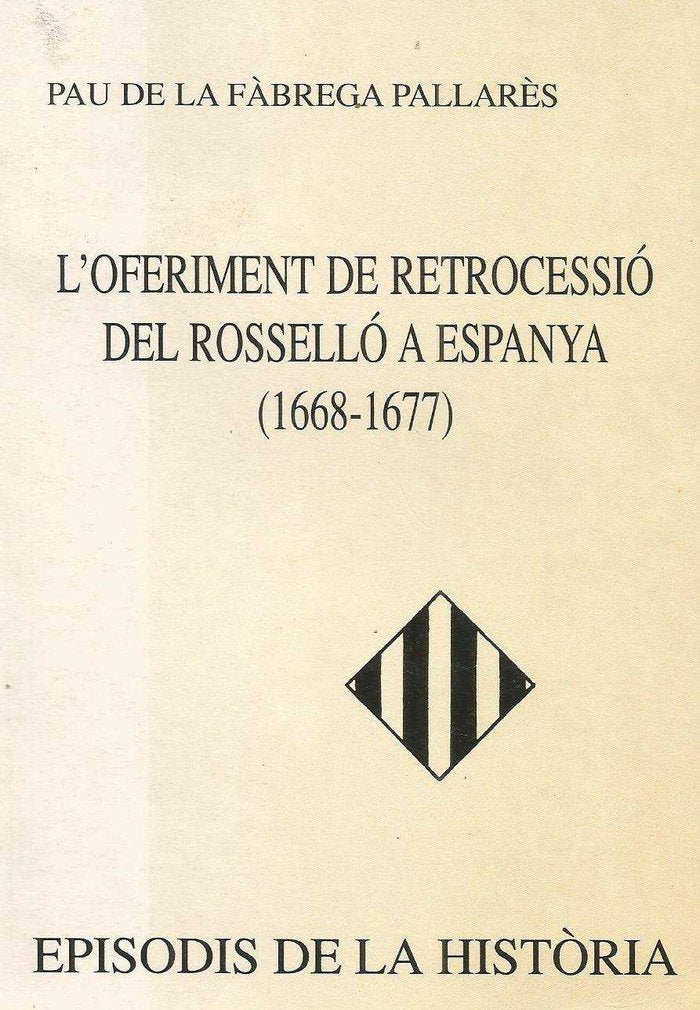 L'OFERIMENT DE RETROCESSIÓ DEL ROSSELLÓ A ESPANYA (1668-1677), de PAU DE LA FABREGA PALLARES | portada del libro