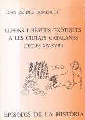 LLEONS I BESTIES EXOTIQUES A LES CIUTATS CATALANES (SEGLES X, de Joan de Déu Domènech | portada del libro
